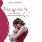 Sono qui con te L arte del maternage Ediz ampliata di Elena Balsamo
