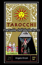 Tarocchi Manuale Dell’esoterismo di Angelo Ercoli, 2020, Indipendently Publish