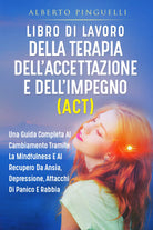 Libro di lavoro della terapia dell’accettazione e dell’impegno ACT . Una guida