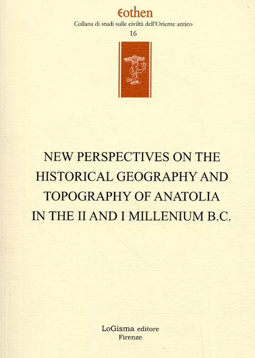 New Perspectives On The Historical Geography And Topography Of Anatolia In The