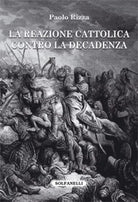 LA REAZIONE CATTOLICA CONTRO LA DECADENZA di Paolo Rizza, Solfanelli Edizioni