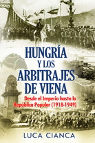 HUNGRIA Y LOS ARBITRAJES DE VIENA. Desde el Imperio hasta la Republica Popular