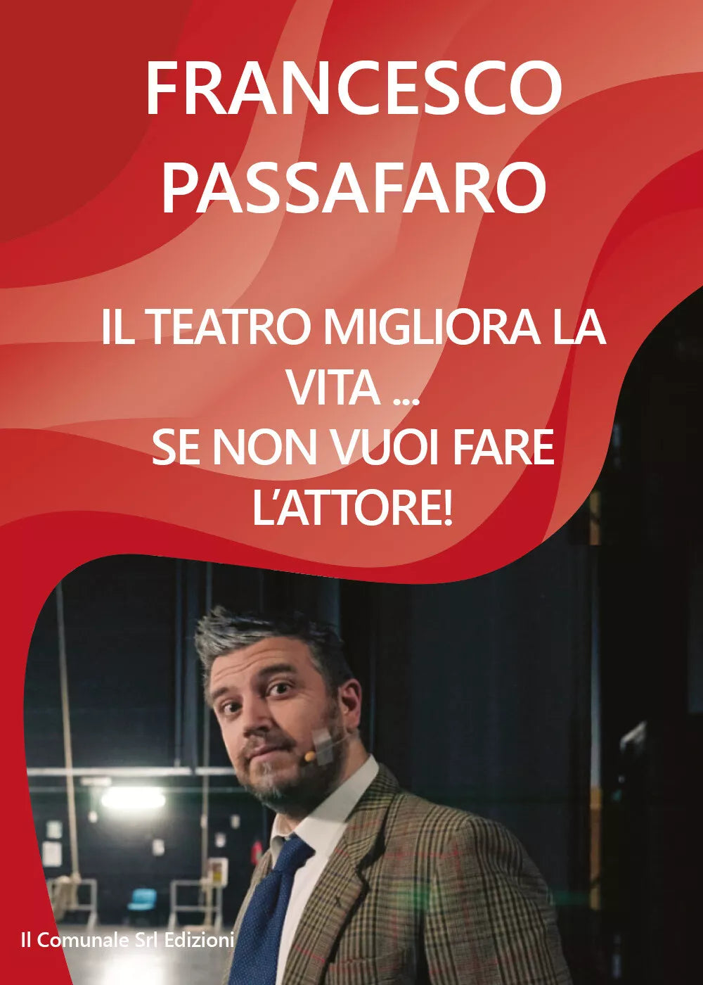 Il teatro migliora la vita... se non vuoi fare l’attore! di Francesco Passa- ER