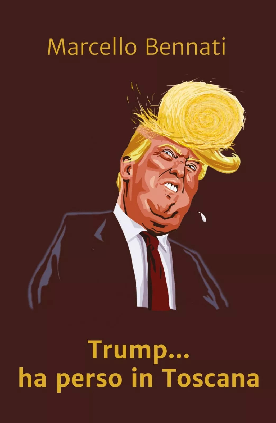 Trump ha perso in Toscana di Marcello Bennati, 2019, Youcanprint