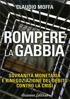 Rompere la gabbia. Sovranita monetaria e rinegoziazione del debito contro la cri