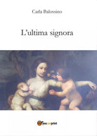 L’ultima signora di Carla Balossino, 2016, Youcanprint