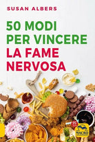 50 modi per vincere la fame nervosa di Susan Albers
