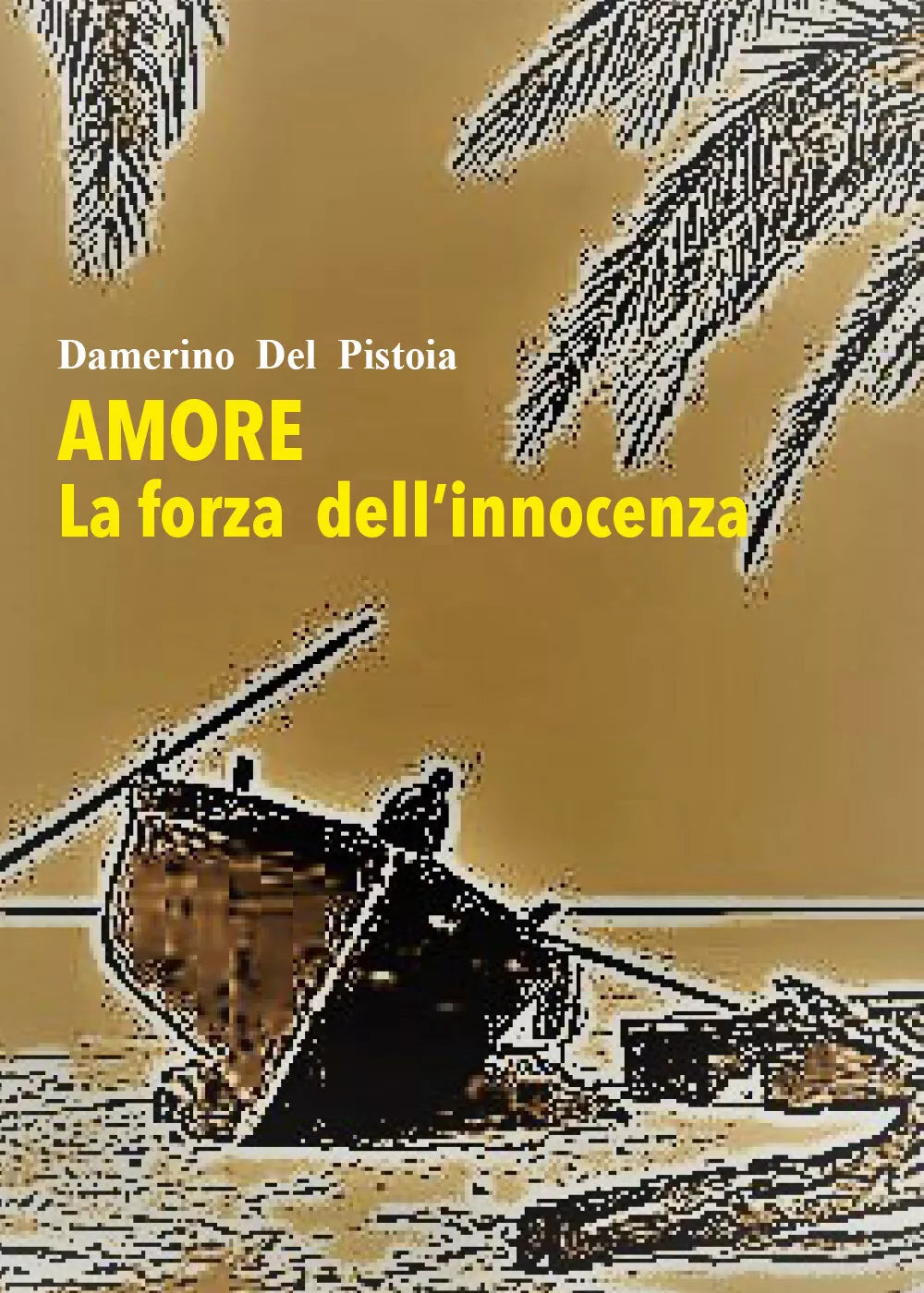 Amore. La forza dell’innocenza di Damerino Del Pistoia, 2021, Youcanprint