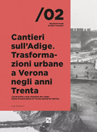 Cantieri sull Adige Trasformazioni urbane a Verona negli anni Trenta