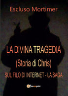 La Divina tragedia Storia di Chris - Sul filo di Internet, la Saga M. Escluso