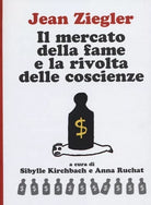Il mercato della fame e la rivolta delle coscienze di Jean Ziegler