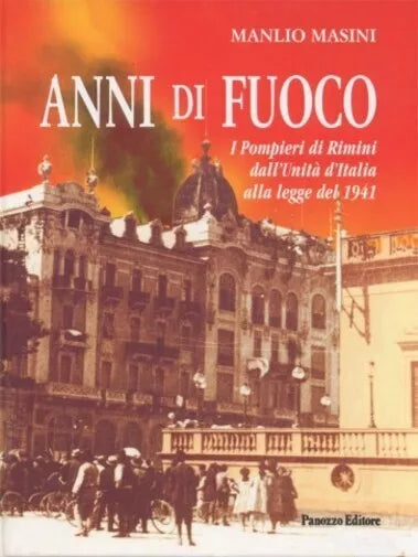 Anni di fuoco I pompieri di Rimini dall Unit d Italia alla legge del 1941 di