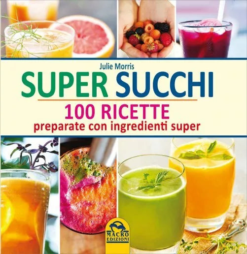 Super succhi. 100 ricette preparate con ingredienti super di Julie Morris, 2014