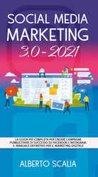 SOCIAL MEDIA MARKETING 3.0 2021; La Guida Piu Completa Per Creare Campagne Pubb.