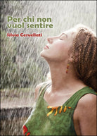Per chi non vuol sentire di Silvia Cervellati, 2015, Youcanprint