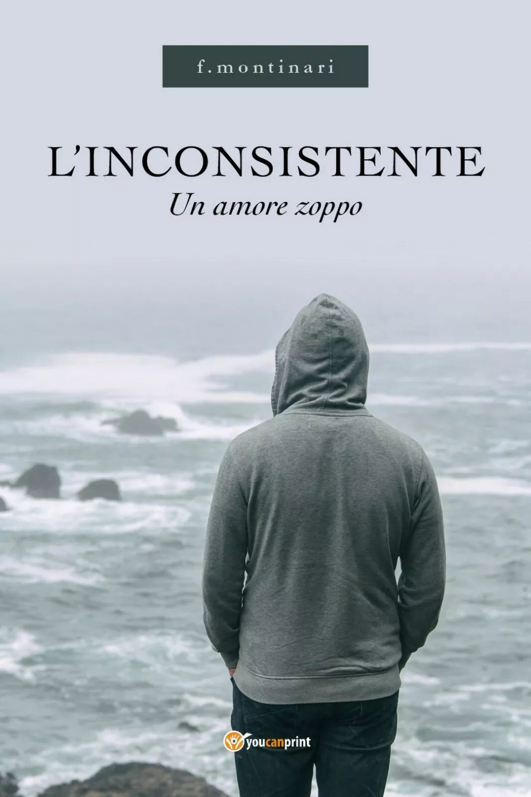 L’INCONSISTENTE - Un amore zoppo di F. Montinari, 2019, Youcanprint