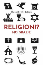 Religioni? No grazie di Osvualdo Del Fabbro, 2020, Youcanprint
