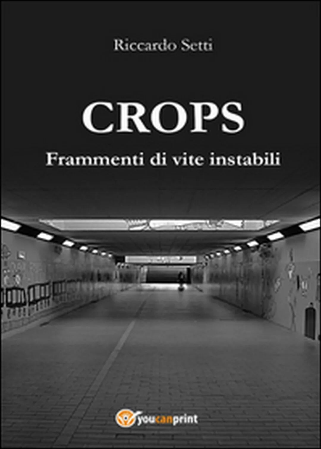 CROPS. Frammenti di vite instabili di Riccardo Setti, 2015, Youcanprint