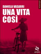 Una vita cosi di Daniela Vasarri, 2017, Goware