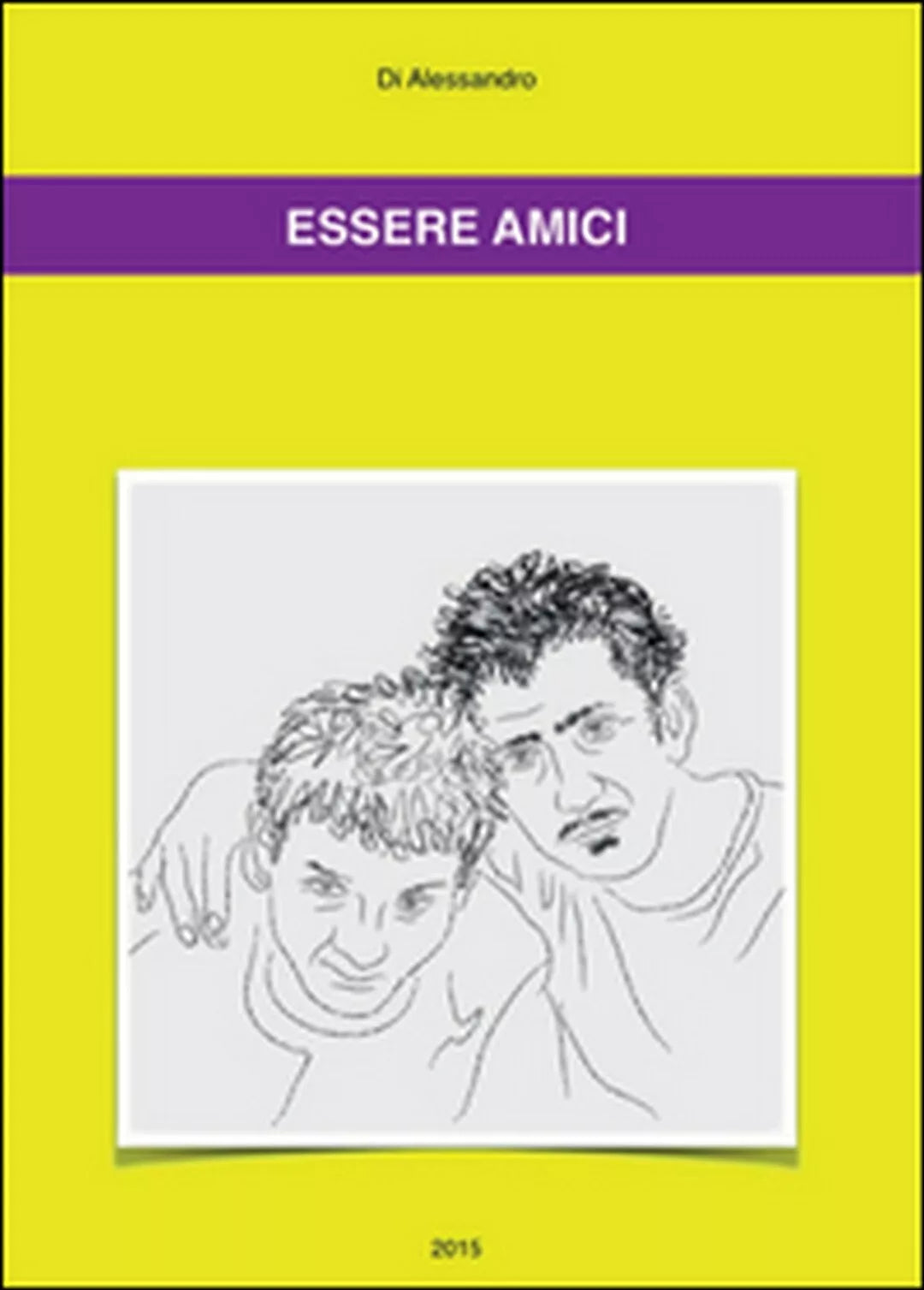 Essere amici di Di Alessandro, 2015, Youcanprint