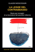La legge del contrabbasso Storie per immagini di un lavoratore del secondo mille