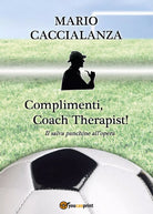 Complimenti, Coach Therapist! Il salva panchine all’opera di Mario Giuseppe C.