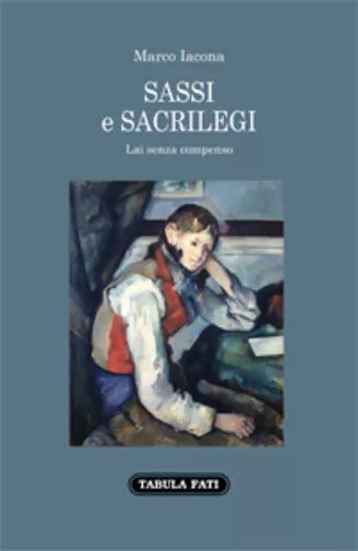 Sassi e sacrilegi. Lai senza compenso di Marco Iacona, 2020, Tabula Fati