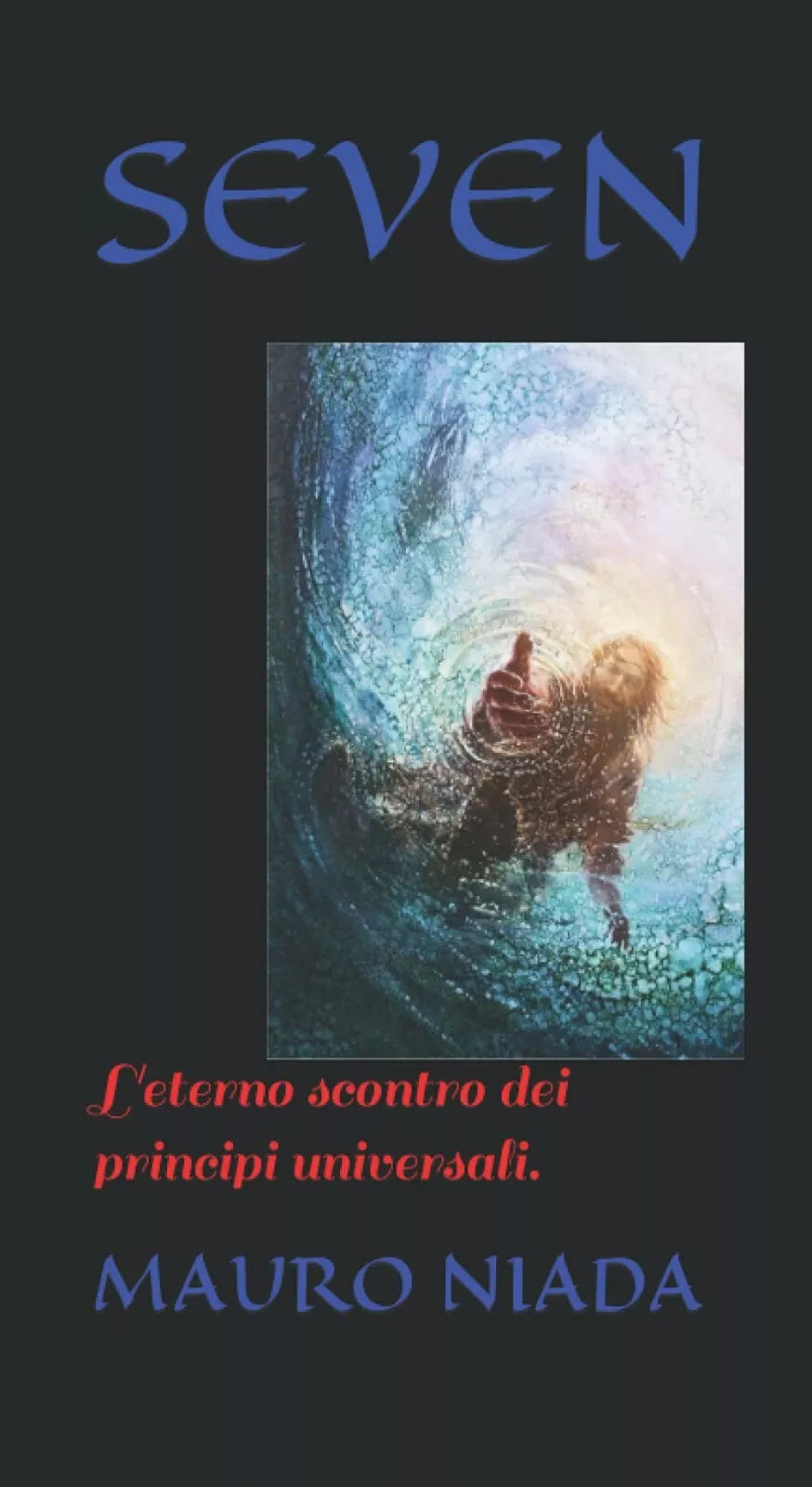 Seven L’eterno Scontro Dei Principi Universali di Mauro Niada, 2020, Indipende