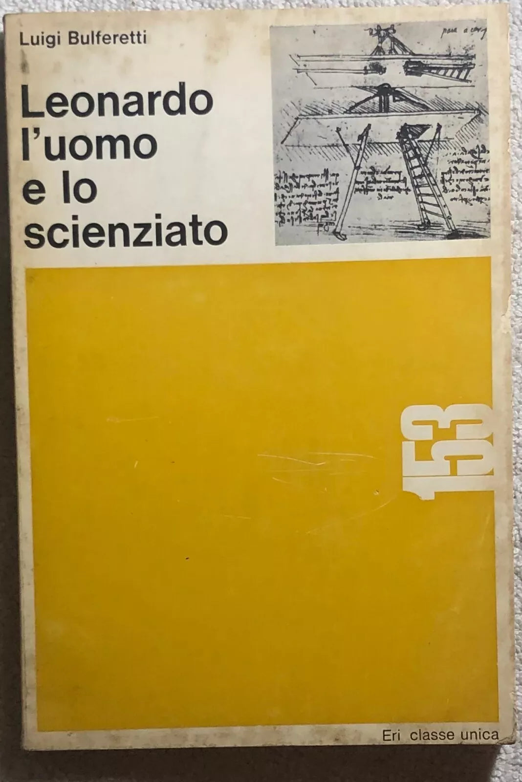 Leonardo l’uomo e lo scienziato di Luigi Bulferetti, 1966, Eri Classe Unica