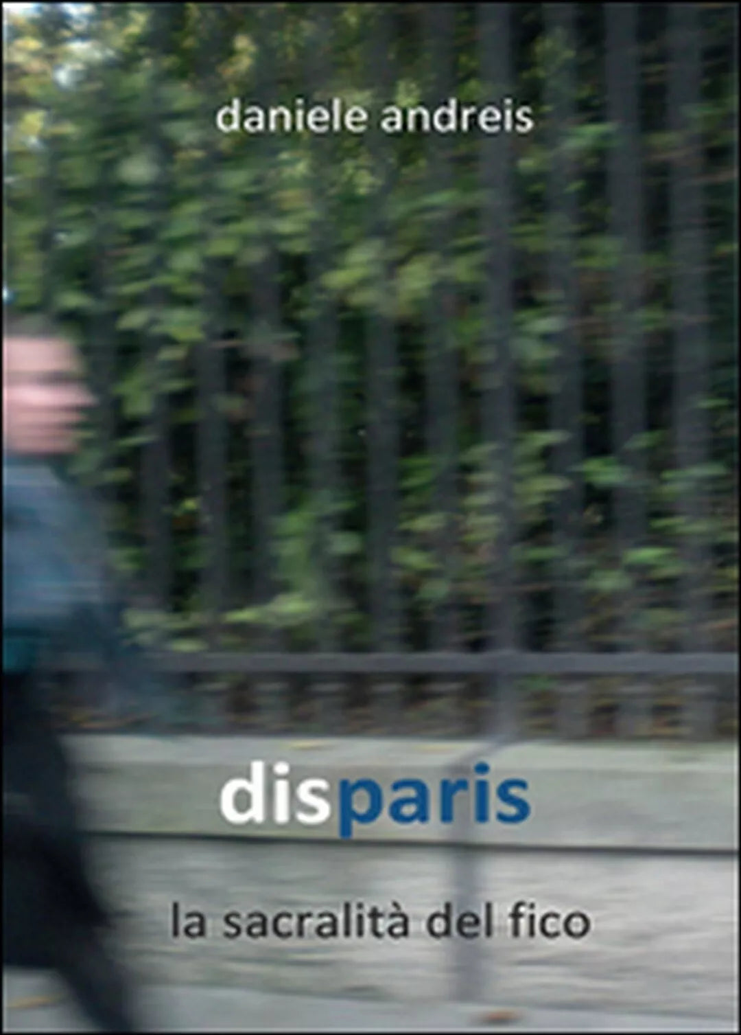 Disparis. La sacralita del fico di Daniele Andreis, 2016, Youcanprint