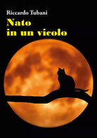 Nato in un vicolo di Riccardo Tubani, 2021, Youcanprint