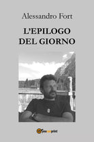L’epilogo del giorno. Pensieri notturni di Alessandro Fort, 2021, Youcanprint