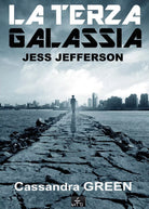 La Terza Galassia - Jess Jefferson di Cassandra Green, 2016, Youcanprint