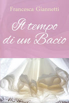 Il tempo di un bacio di Francesca Giannetti, 2020, Youcanprint