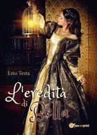 L’eredita di Bella di Ezio Testa, 2017, Youcanprint