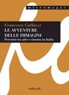 LE AVVENTURE DELLE IMMAGINI Percorsi tra arte e cinema in Italia F. Galluzzi