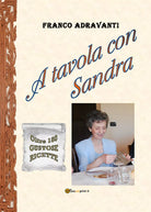 A tavola con Sandra di Franco Adravanti, 2021, Youcanprint
