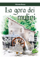 La gora dei mulini di Michele Bozza, 2017, Youcanprint