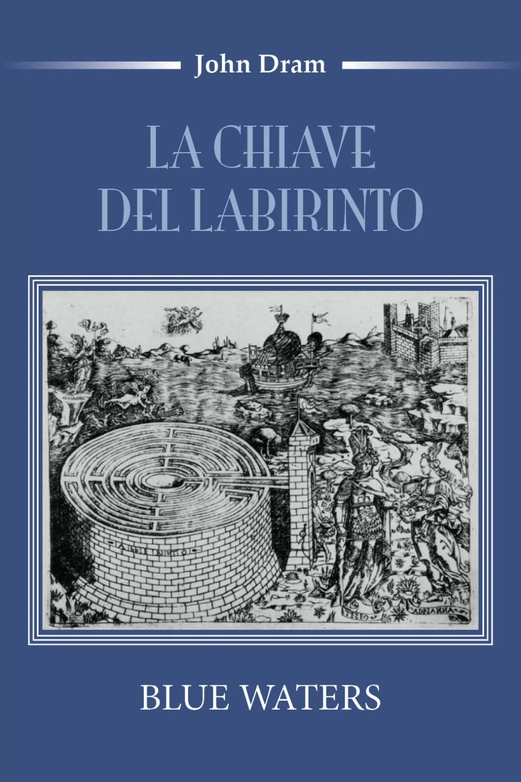 La chiave del Labirinto Blue Waters di John Dram, 2018, Youcanprint
