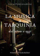La musica a Tarquinia dal 1600 a oggi di Luca Purchiaroni, 2020, Youcanprint