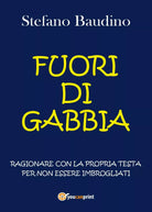 Fuori di gabbia - Stefano Baudino, 2017, Youcanprint