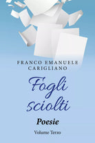 Fogli sciolti. Poesie Volume Terzo di Franco Emanuele Carigliano, 2019, Youcan