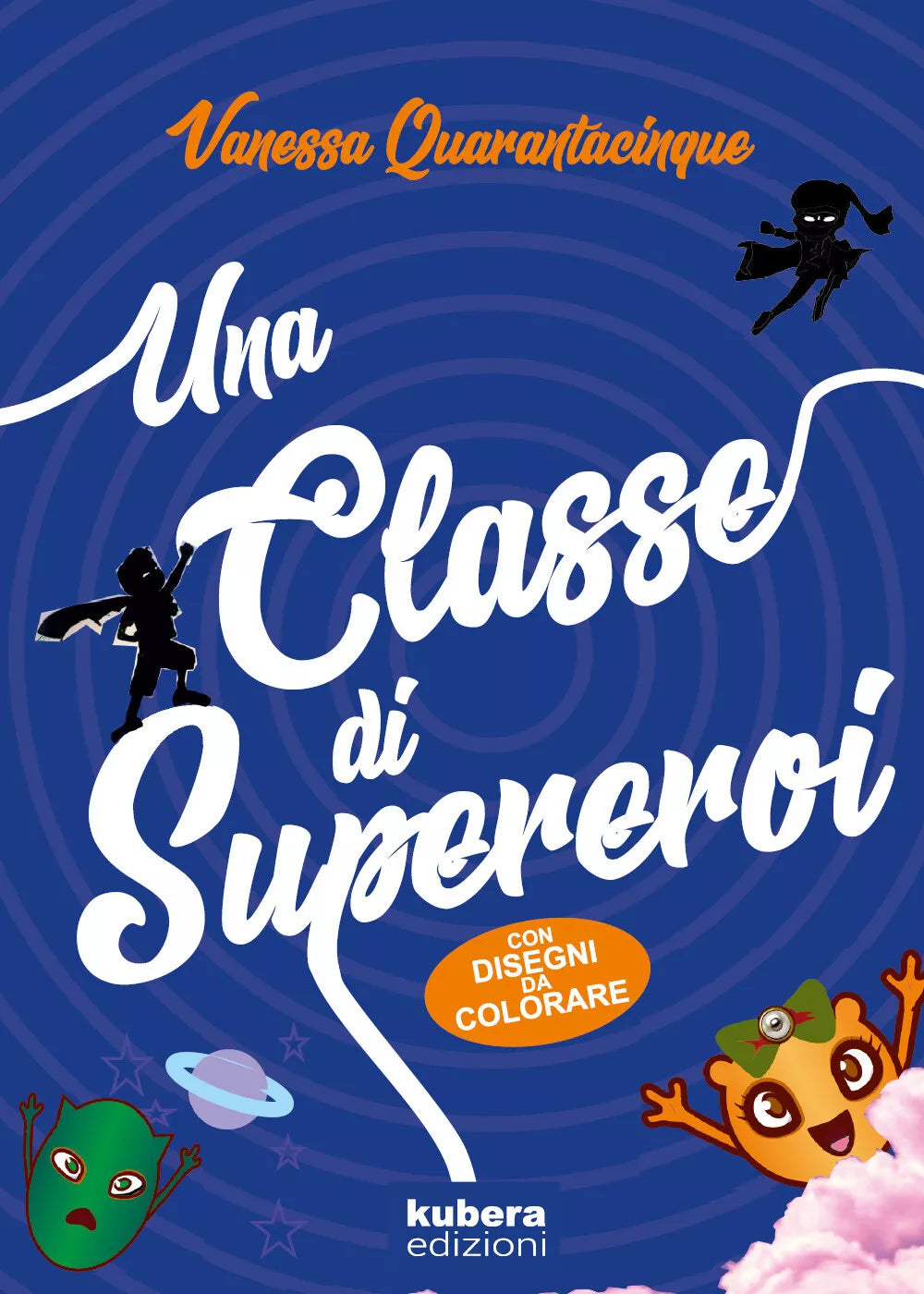 Una classe di supereroi - Vanessa Quarantacinque, 2019, Kubera Edizioni