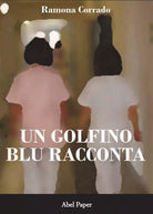 Un golfino blu racconta di Ramona Corrado, 2019, Abelpaper