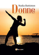 Donne di Nadia Battiston, 2017, Youcanprint