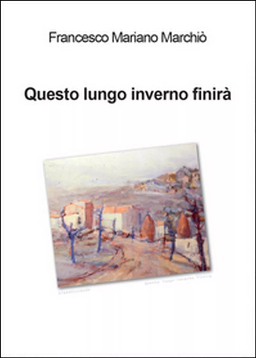 Questo lungo inverno finira... -Francesco Mariano Marchio, 2016, Youcanprint