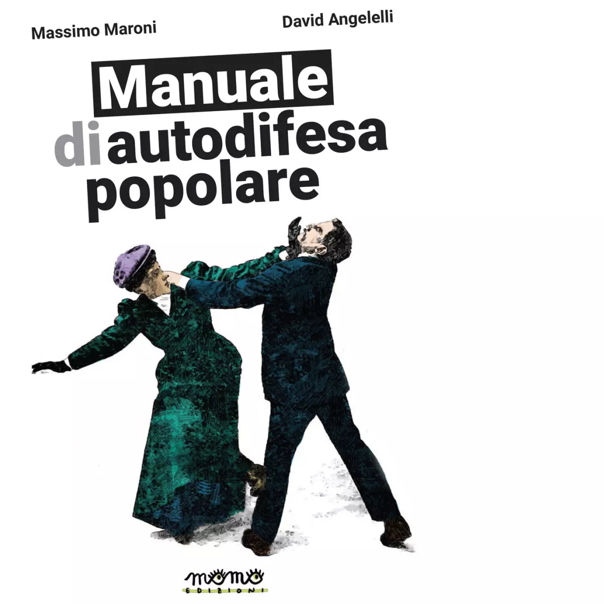 Manuale di autodifesa popolare Ediz illustrata di David Angelelli
