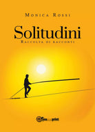 Solitudini raccolta di racconti di Monica Rossi, 2018, Youcanprint