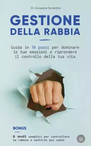 Gestione della rabbia Guida in 10 passi per dominare le tue emozioni e riprende