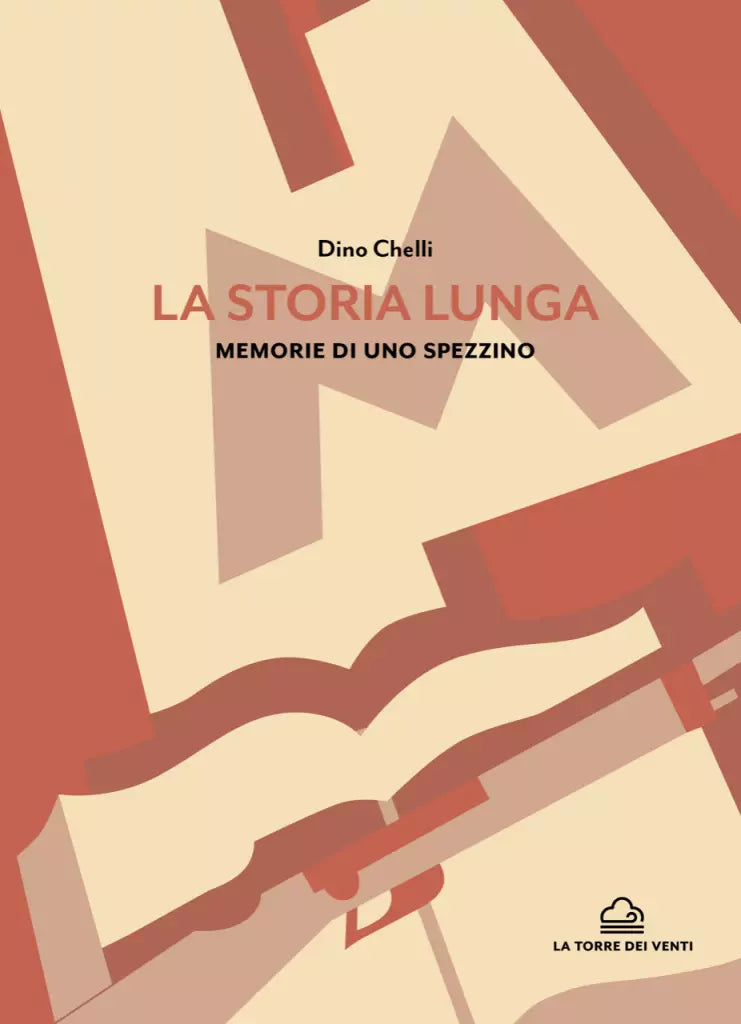 La storia lunga. Memorie di uno spezzino di Dino Chelli, 2020, La Torre Dei Vent